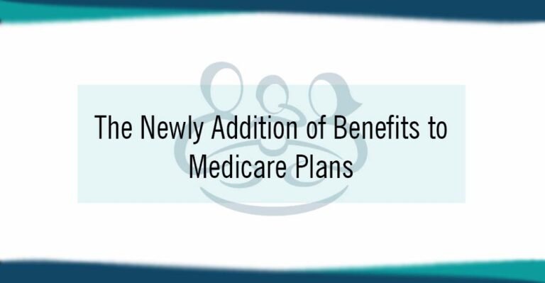 The Newly Addition of Benefits to Medicare Plans